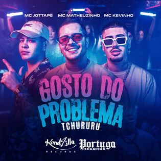 Kevinho » Gosto do Problema (Tchururu) Lyrics