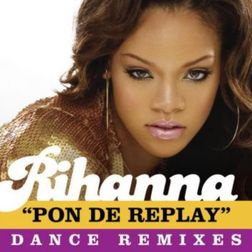 Rihanna » Pon De Replay (Pon De Club Play Radio Edit) Lyrics