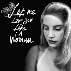 Lana Del Rey » Let Me Love You Like A Woman Lyrics