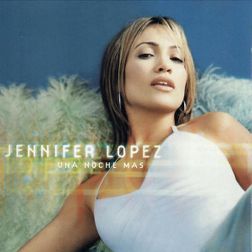 Jennifer Lopez » Una Noche Mas Lyrics