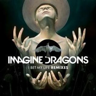 Imagine Dragons » I Bet My Life (Bastille Remix) Lyrics