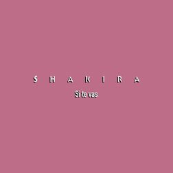 Shakira » Si Te Vas Lyrics