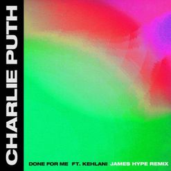 Charlie Puth » Done for Me (James Hype Remix) Lyrics