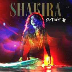 Shakira » Don’t Wait Up Lyrics