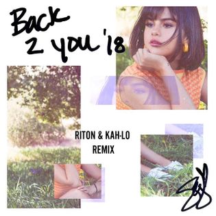 Selena Gomez » Back to You (Riton & Kah-Lo Remix) Lyrics