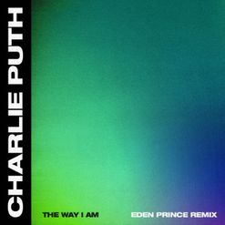 Charlie Puth » The Way I Am (Eden Prince Remix) Lyrics