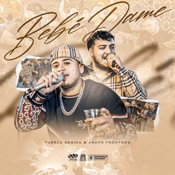 Fuerza Regida » Bebe Dame Lyrics