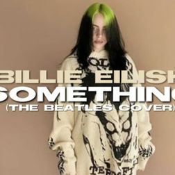 Billie Eilish » Something (The Beatles Cover) Lyrics