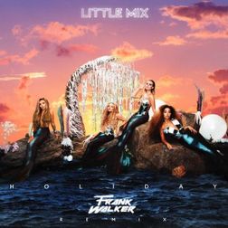 Little Mix » Holiday (Frank Walker Remix) Lyrics