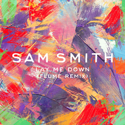 Sam Smith » Lay Me Down (Flume Remix) Lyrics