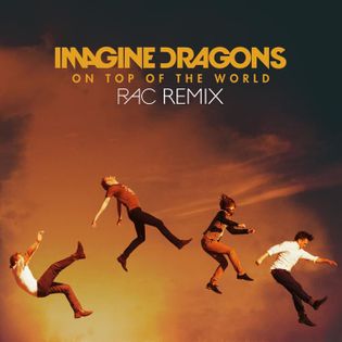 Imagine Dragons » On Top of the World (RAC Remix) Lyrics