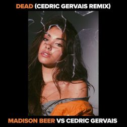 Madison Beer » Dead (Cedric Gervais Remix) Lyrics