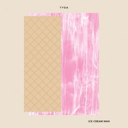 Tyga » Ice Cream Man Lyrics