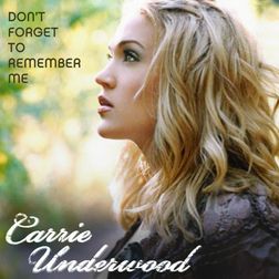 Carrie Underwood » Don’t Forget to Remember Me Lyrics