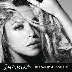 Shakira » Je l’aime à mourir (La quiero a morir) Lyrics