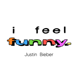 Justin Bieber » I Feel Funny Lyrics