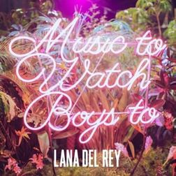 Lana Del Rey » Music to Watch Boys To Lyrics