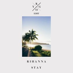 Rihanna » Stay (Kygo Edit) Lyrics