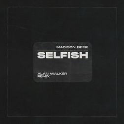 Madison Beer » Selfish (Alan Walker Remix) Lyrics