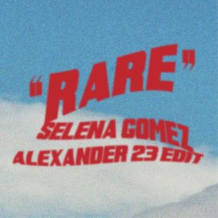 Selena Gomez » Rare (Alexander 23 Edit) Lyrics