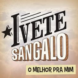 Ivete Sangalo » O Melhor pra Mim Lyrics