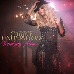 Carrie Underwood » Drinking Alone Lyrics