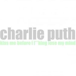 Charlie Puth » Kiss Me Lyrics