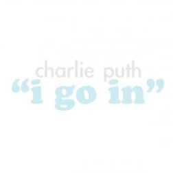 Charlie Puth » I Go In Lyrics