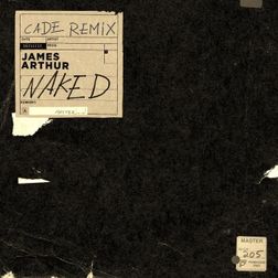 James Arthur » Naked (CADE Remix) Lyrics