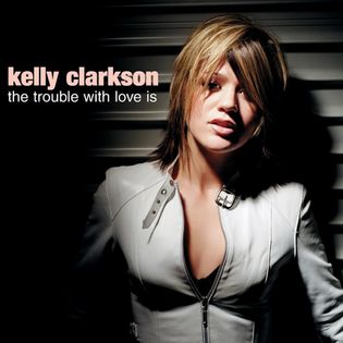 Kelly Clarkson » The Trouble With Love Is Lyrics