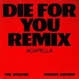 Ariana Grande » Die For You (Remix Acapella) Lyrics