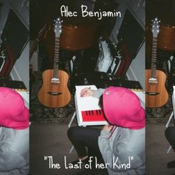 Alec Benjamin » Last of Her Kind Lyrics