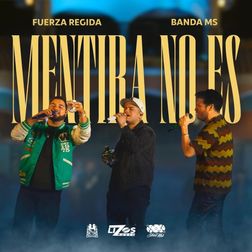 Fuerza Regida » Mentira No Es Lyrics