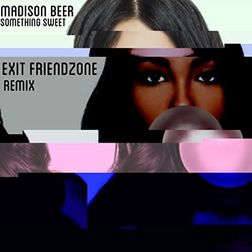 Madison Beer » Something Sweet (Exit Friendzone Remix) Lyrics