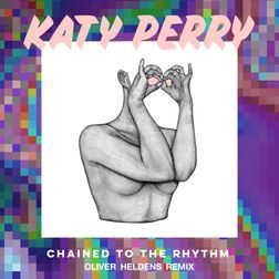 Katy Perry » Chained to the Rhythm (Oliver Heldens Remix) Lyrics