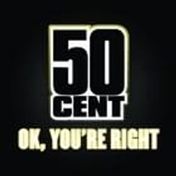 50 Cent » OK, You’re Right Lyrics