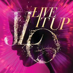 Jennifer Lopez » Live It Up (Without Pitbull) Lyrics