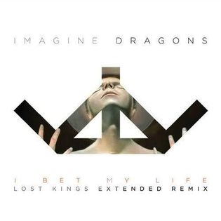 Imagine Dragons » I Bet My Life (Lost Kings Extended Remix) Lyrics