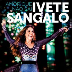 Ivete Sangalo » Amor Que Não Sai Lyrics