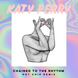 Katy Perry » Chained to the Rhythm (Hot Chip Remix) Lyrics