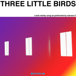 Maroon 5 » Three Little Birds Lyrics