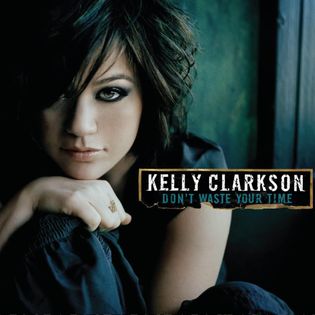 Kelly Clarkson » Don’t Waste Your Time Lyrics