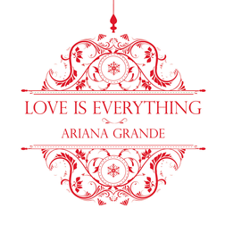 Ariana Grande » Love Is Everything Lyrics