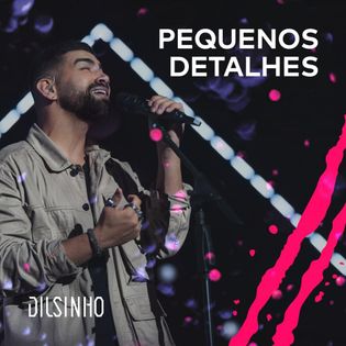 Dilsinho » Pequenos Detalhes Lyrics