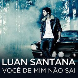 Luan Santana » Você de Mim Não Sai Lyrics