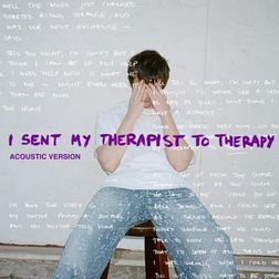 Alec Benjamin » I Sent My Therapist To Therapy (Acoustic) Lyrics