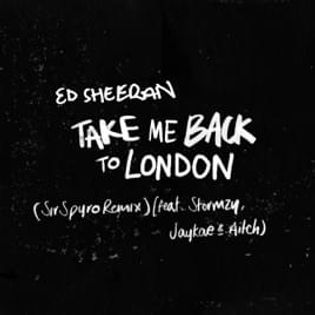 Ed Sheeran » Take Me Back to London (Sir Spyro Remix) Lyrics