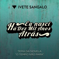 Ivete Sangalo » Eu Nasci Há Dez Mil Anos Atrás Lyrics