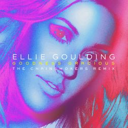 Ellie Goulding » Goodness Gracious (The Chainsmokers Remix) Lyrics