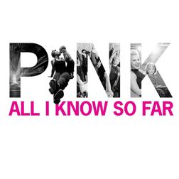 P nk » All I Know So Far Lyrics